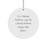 Hot Performer Gifts from Friends - I'm A Tattooed Performer. Just Like A Normal Performer Except Much Hotter.+, Christmas Circle Ornament - Image 1